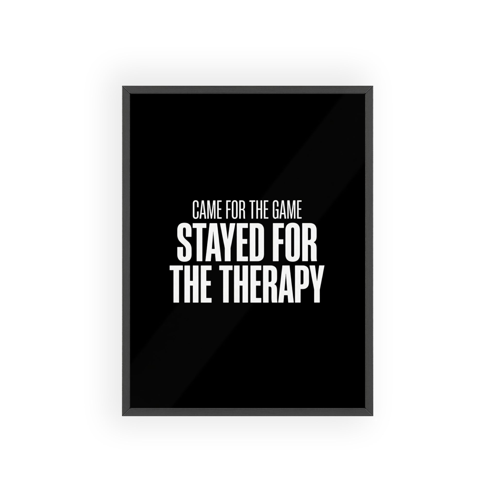 Came for the Game Stayed for the Therapy Wall Art | StockRager™ Emotional Meme Quote Poster Print