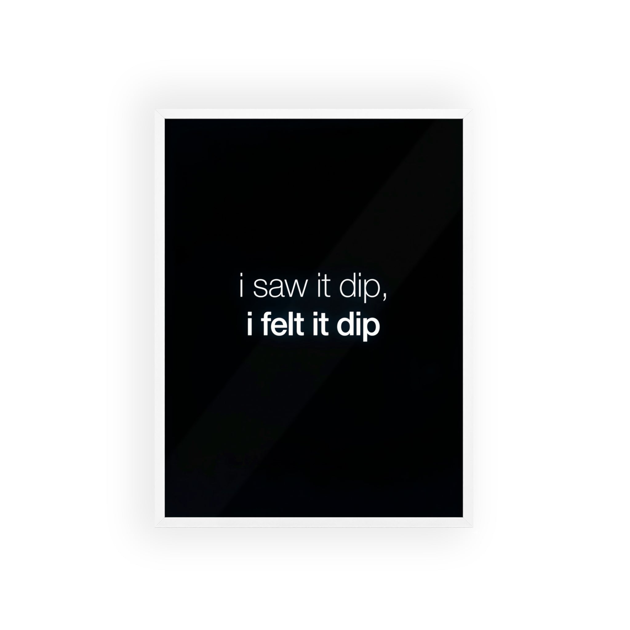 I Saw It Dip I Felt It Dip Trading Wall Art | StockRager™ Meme Crypto Quote Poster Print