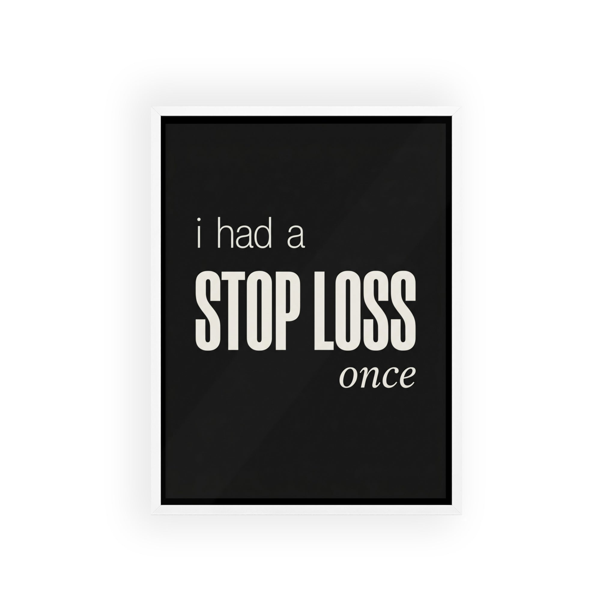 I Had a Stop Loss Once Trading Wall Art | StockRager™ Meme Finance Quote Poster Print