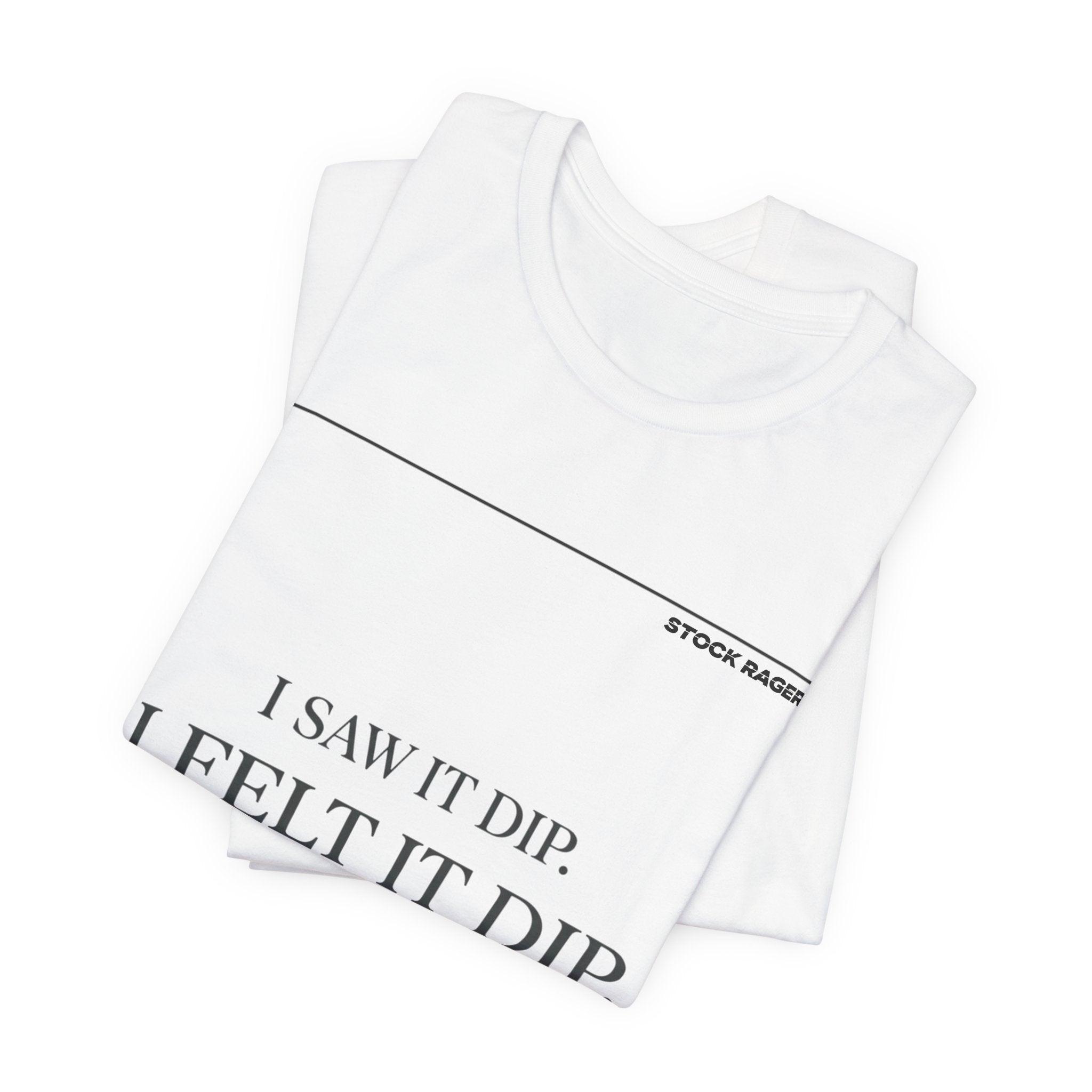 I Saw It Dip T-Shirt | Stock Rager™ - Premium Cotton Streetwear for Traders