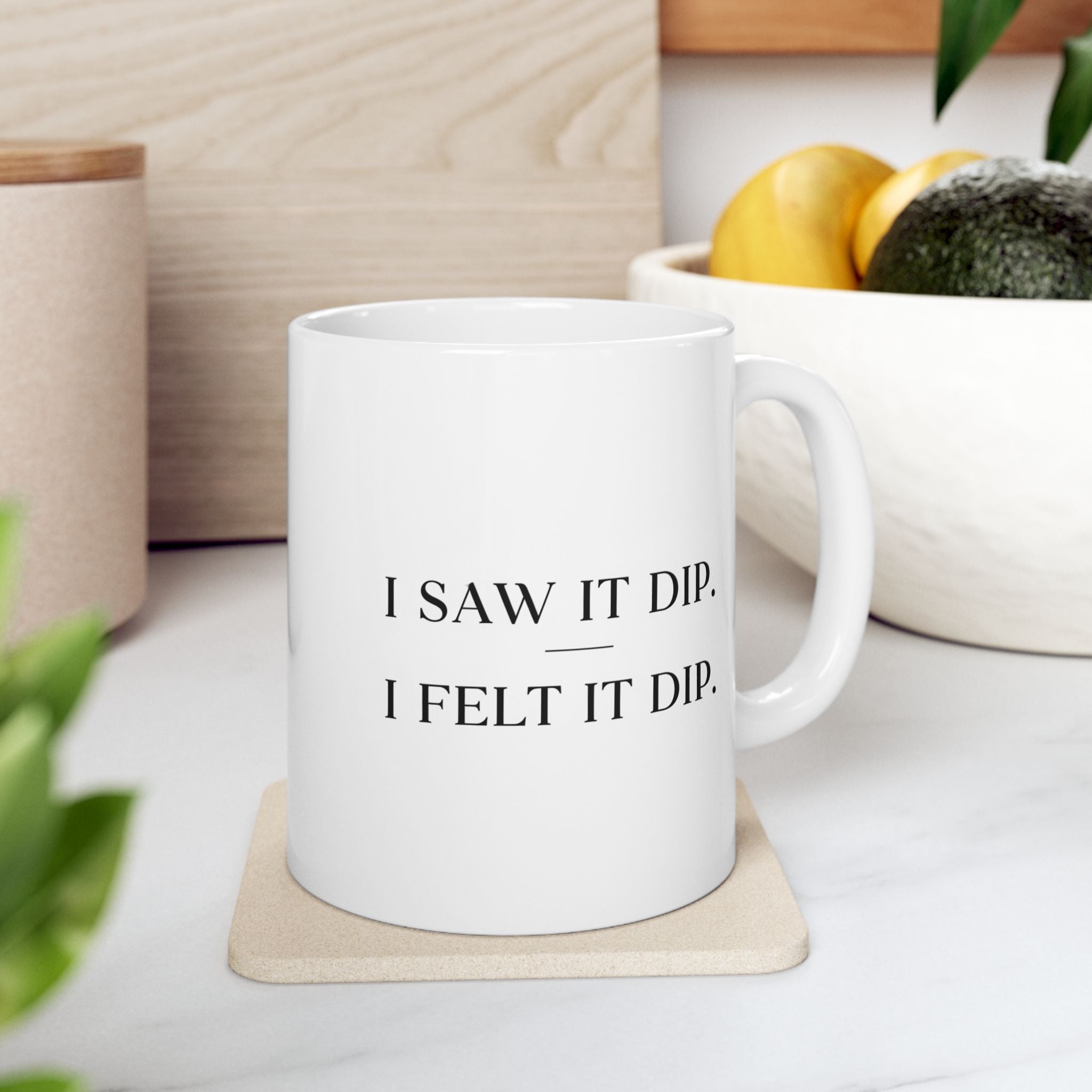 “I Saw It Dip, I Felt It Dip” Ceramic Mug | Stock Rager™ Premium Drinkware for Traders