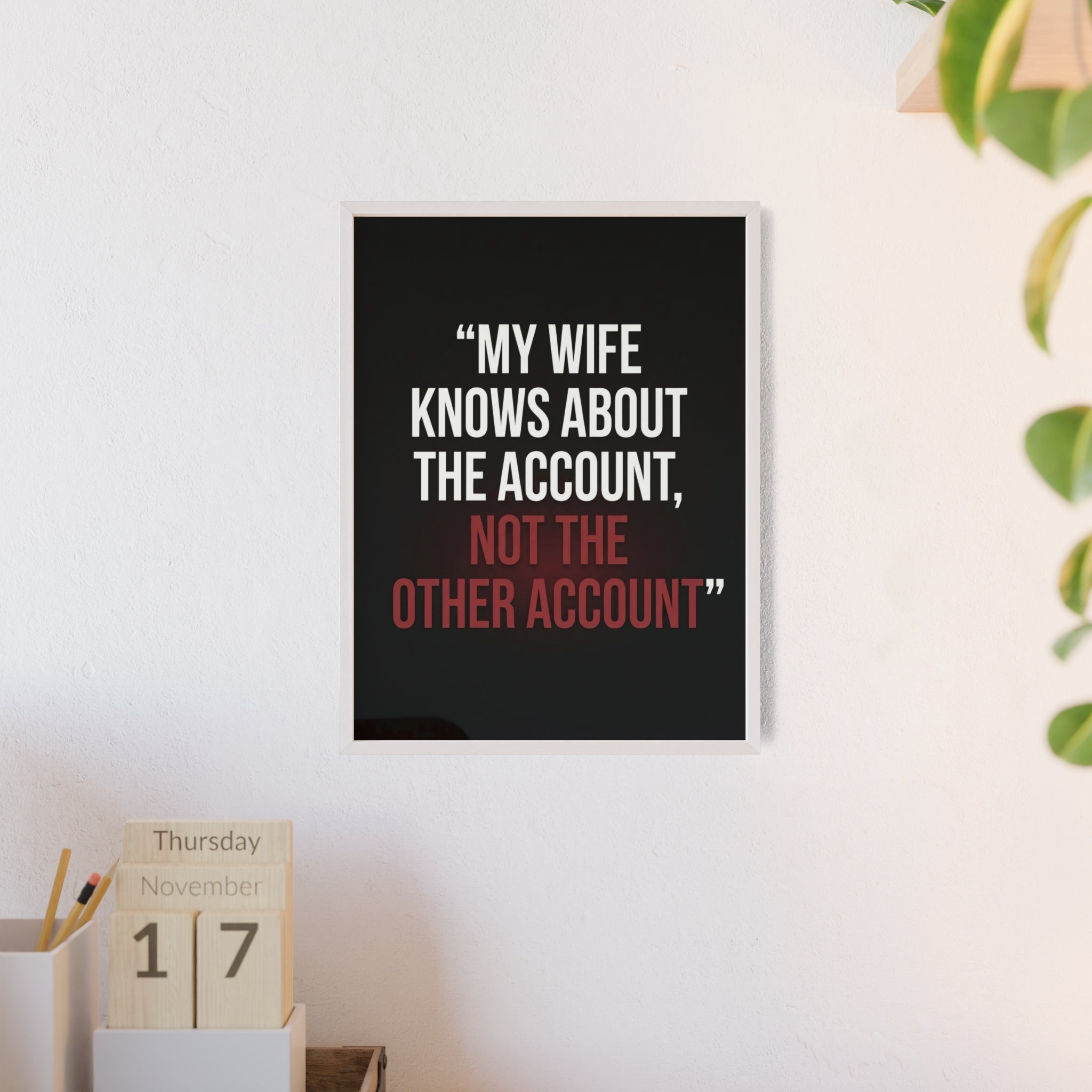 My Wife Knows About the Account, Not the Other Account | StockRager™ Premium Humor Wall Frame