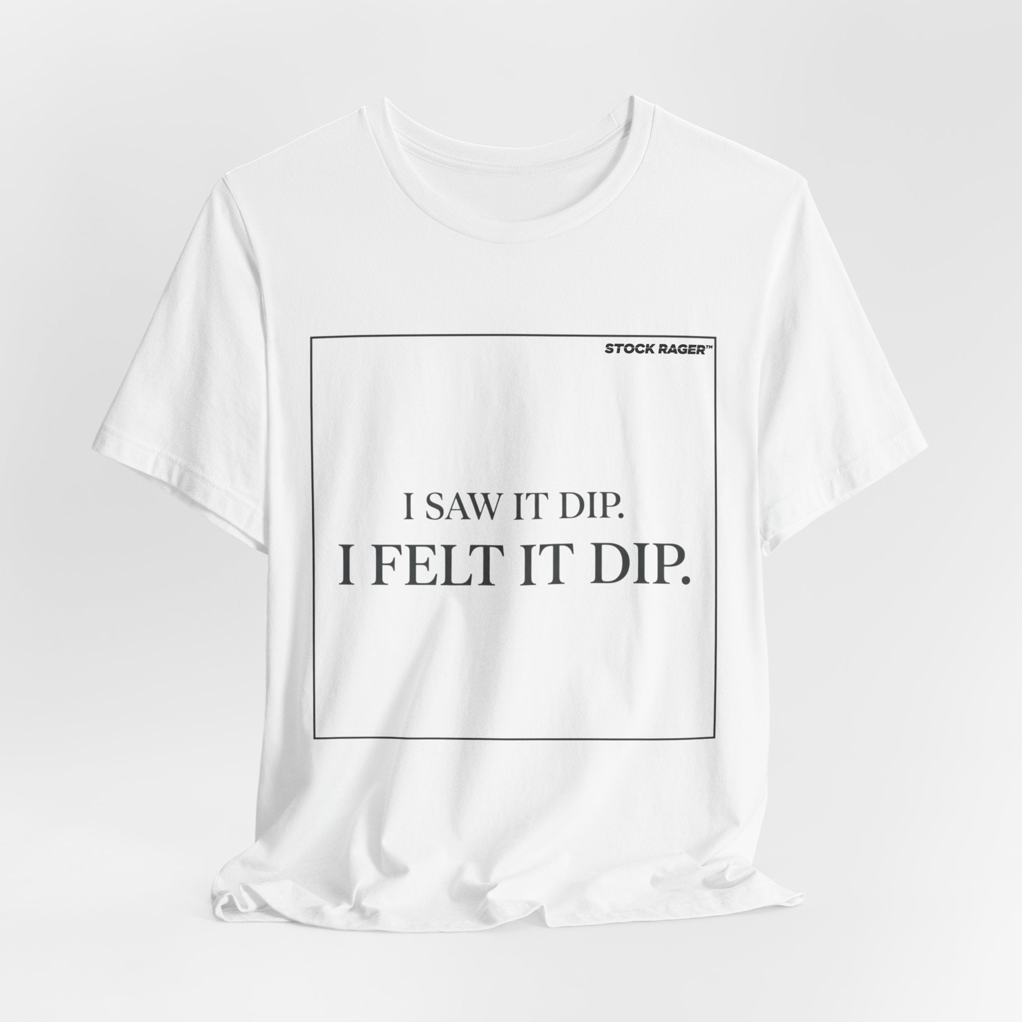 I Saw It Dip T-Shirt | Stock Rager™ - Premium Cotton Streetwear for Traders