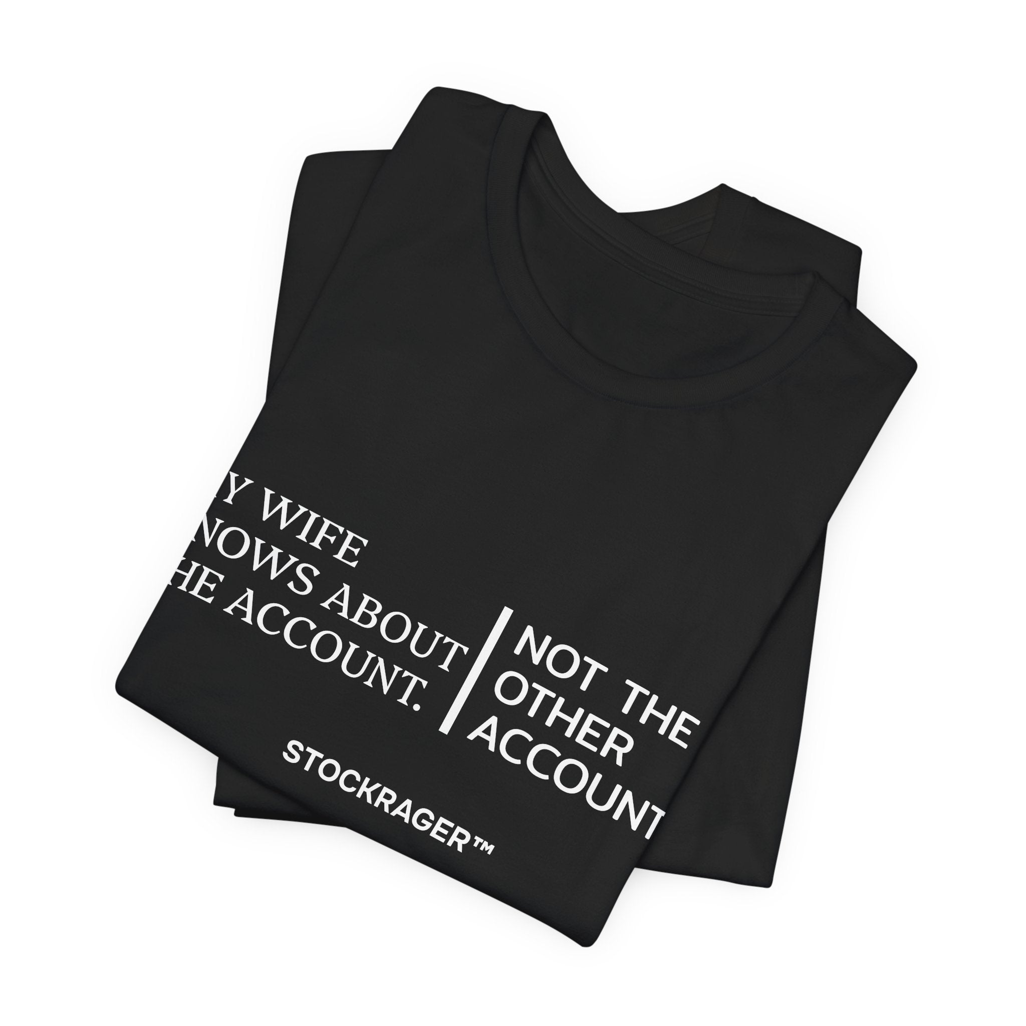 My Wife Knows… Not The Other Account T-Shirt | Stock Rager™ Merch