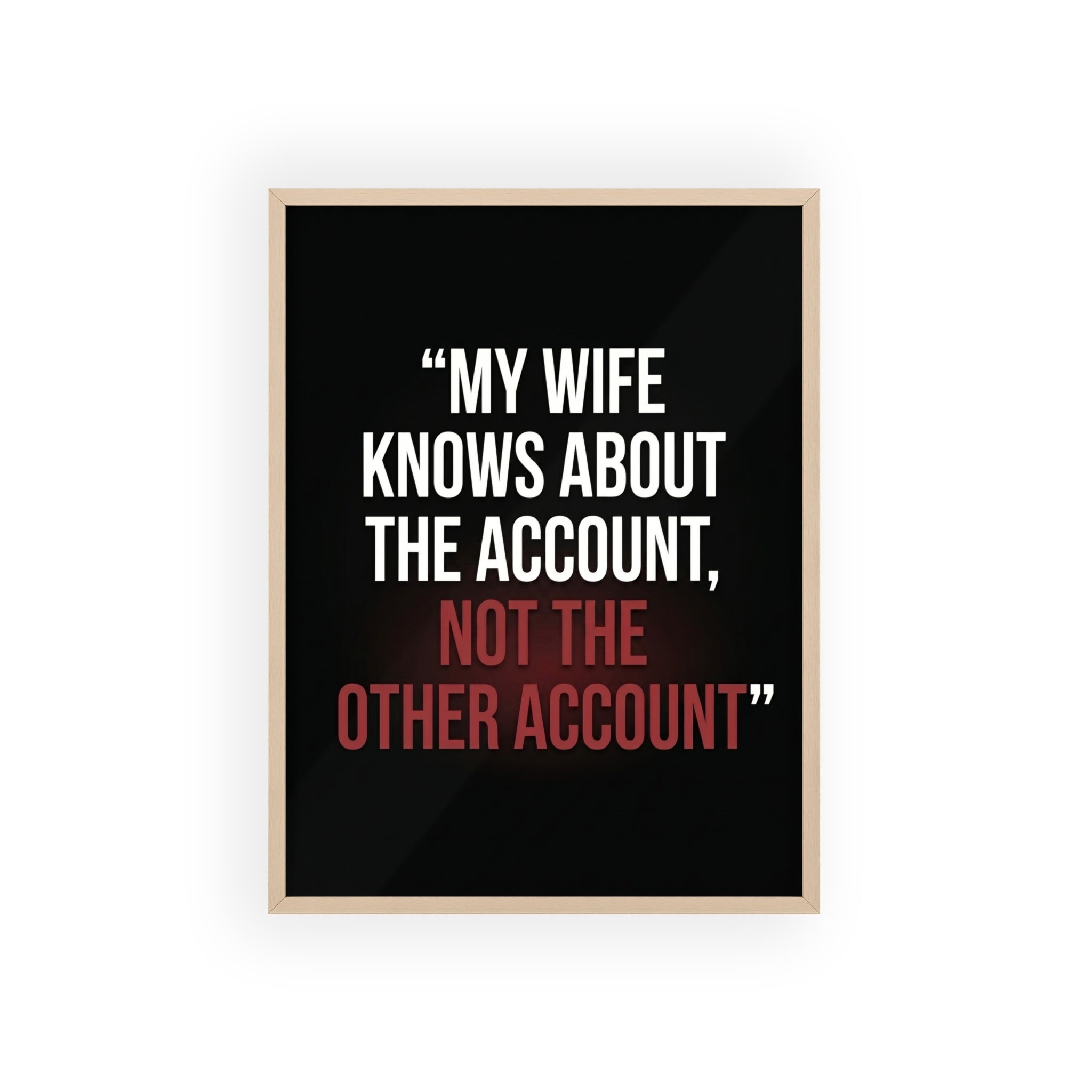 My Wife Knows About the Account, Not the Other Account | StockRager™ Premium Humor Wall Frame