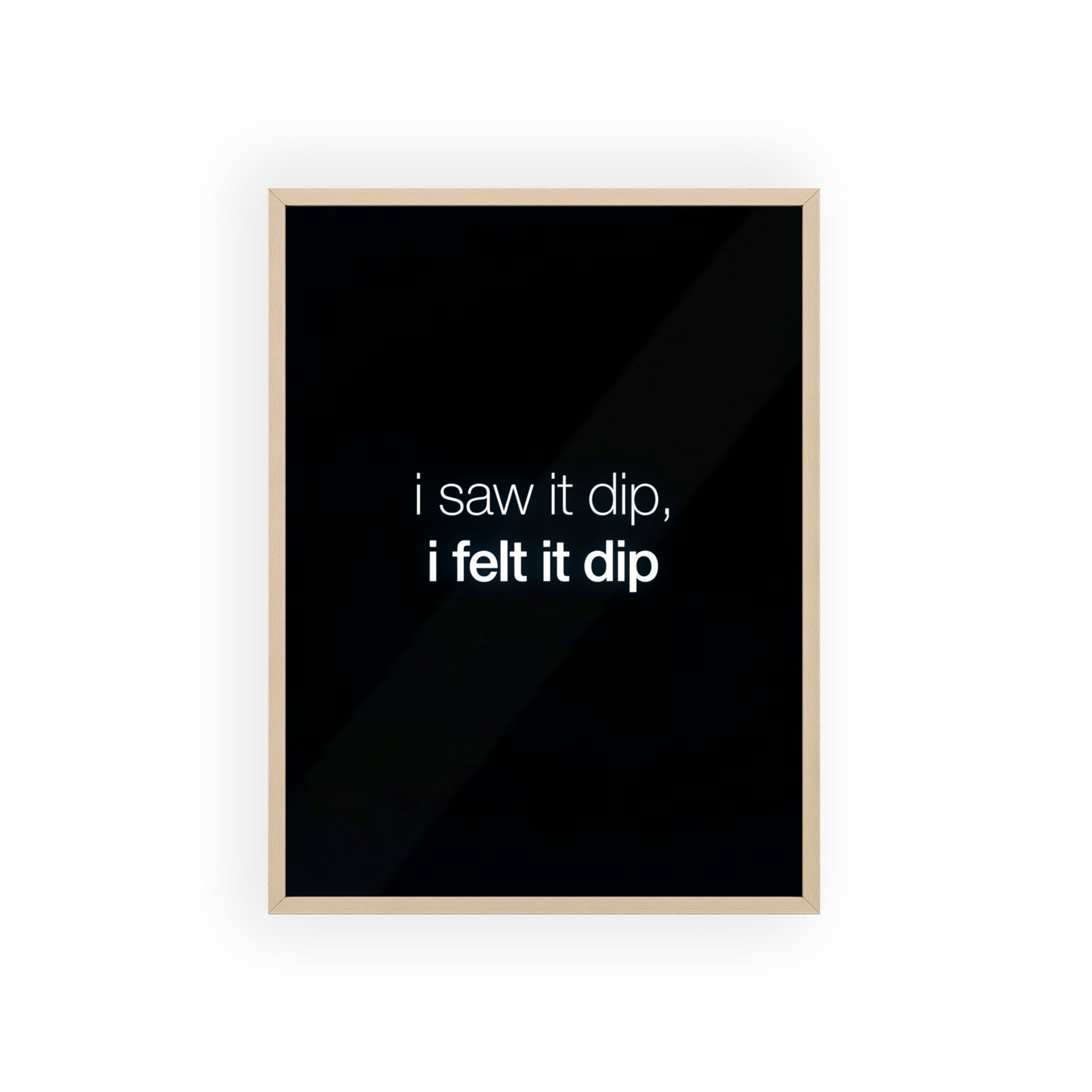 I Saw It Dip I Felt It Dip Trading Wall Art | StockRager™ Meme Crypto Quote Poster Print