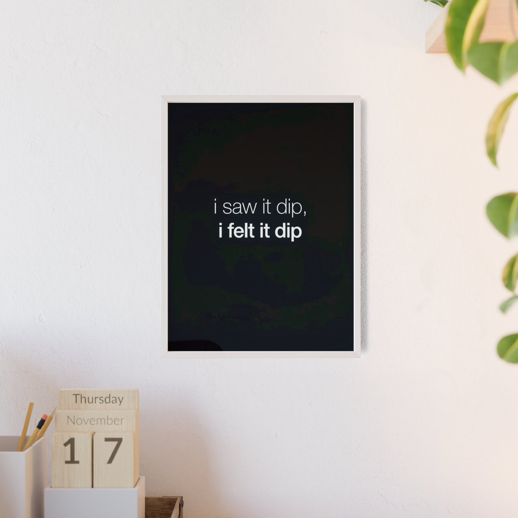 I Saw It Dip I Felt It Dip Trading Wall Art | StockRager™ Meme Crypto Quote Poster Print