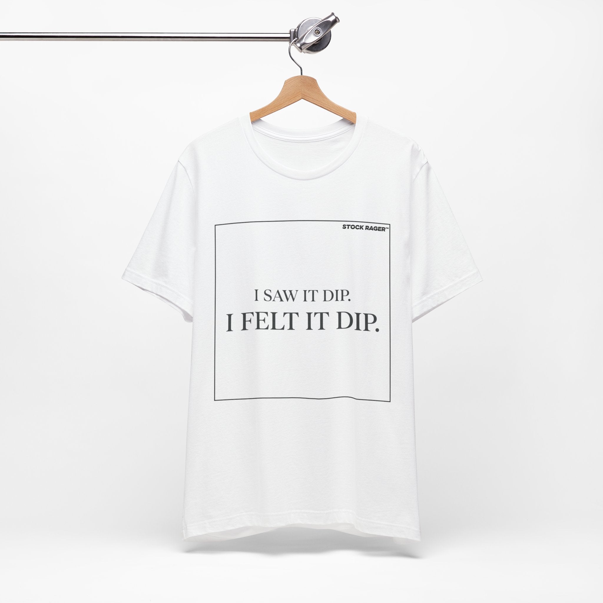 I Saw It Dip T-Shirt | Stock Rager™ - Premium Cotton Streetwear for Traders