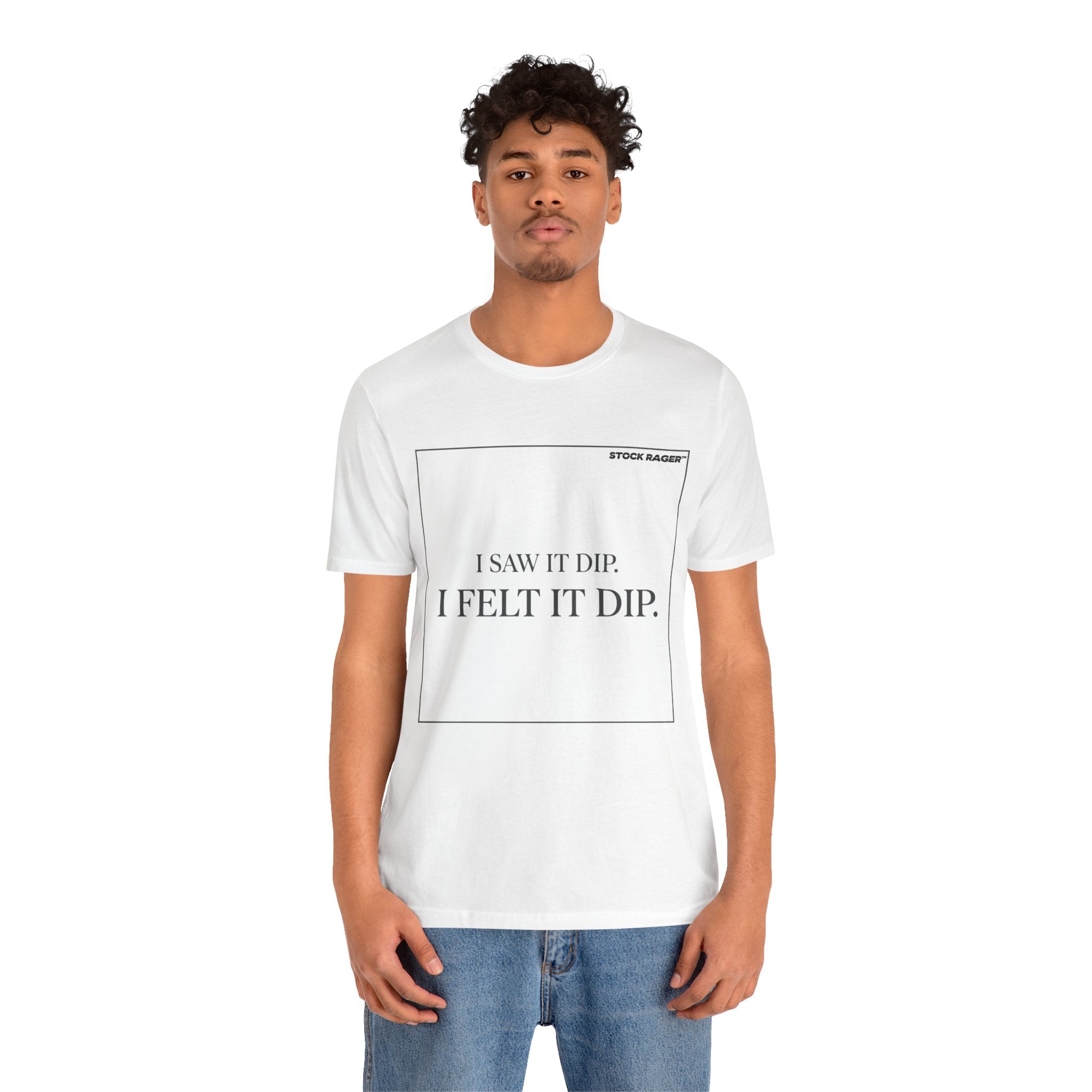 I Saw It Dip T-Shirt | Stock Rager™ - Premium Cotton Streetwear for Traders