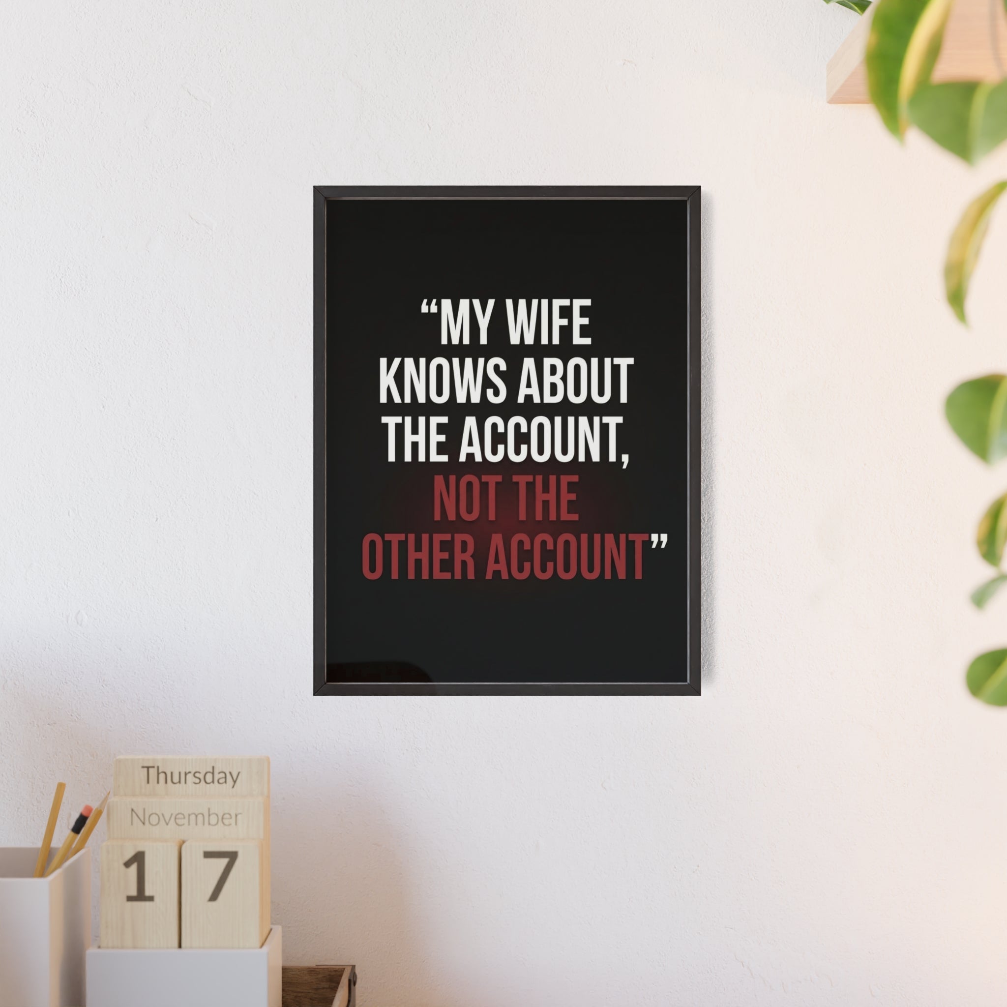 My Wife Knows About the Account, Not the Other Account | StockRager™ Premium Humor Wall Frame