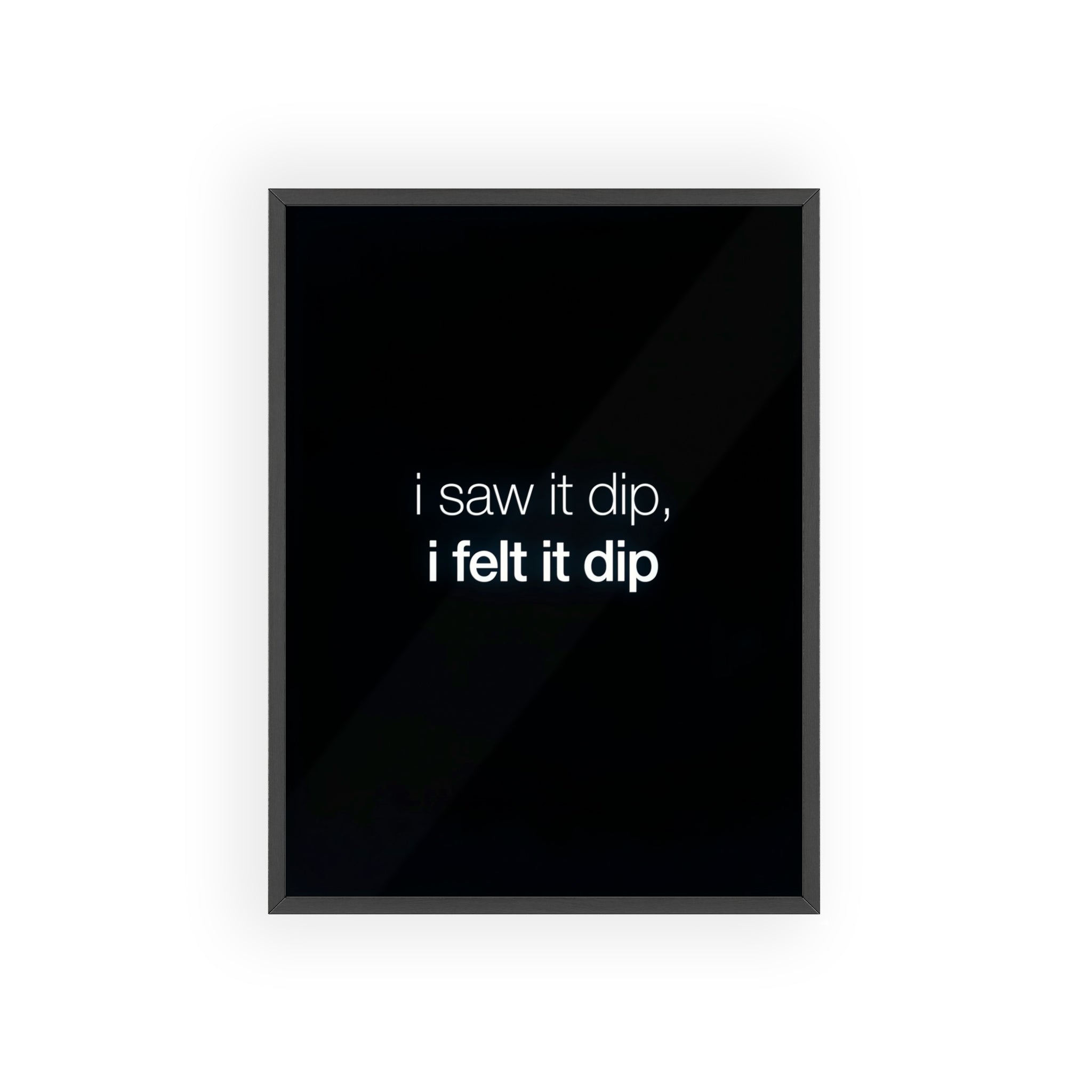 I Saw It Dip I Felt It Dip Trading Wall Art | StockRager™ Meme Crypto Quote Poster Print