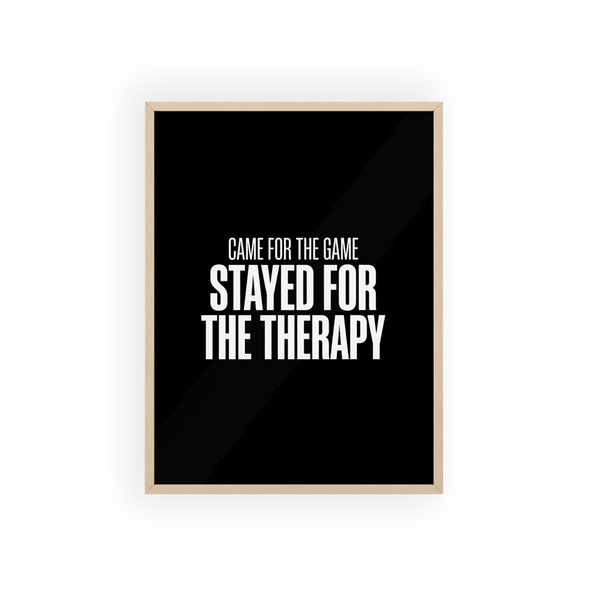 Came for the Game Stayed for the Therapy Wall Art | StockRager™ Emotional Meme Quote Poster Print