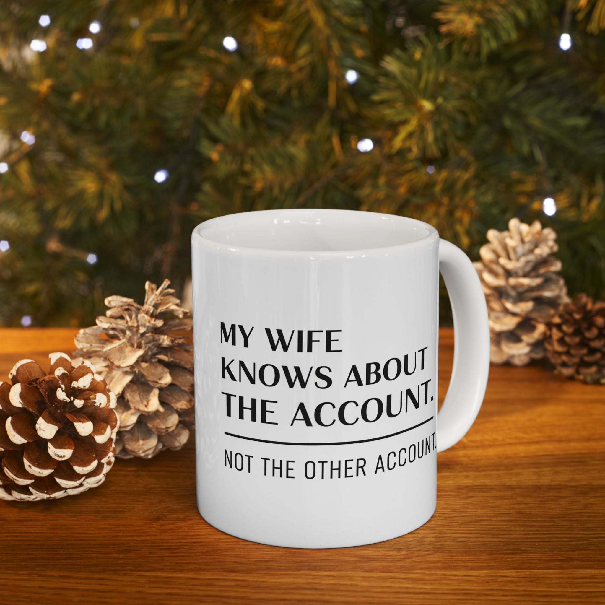 “My Wife Knows About The Account” Ceramic Mug | Stock Rager™ Premium Drinkware for Traders