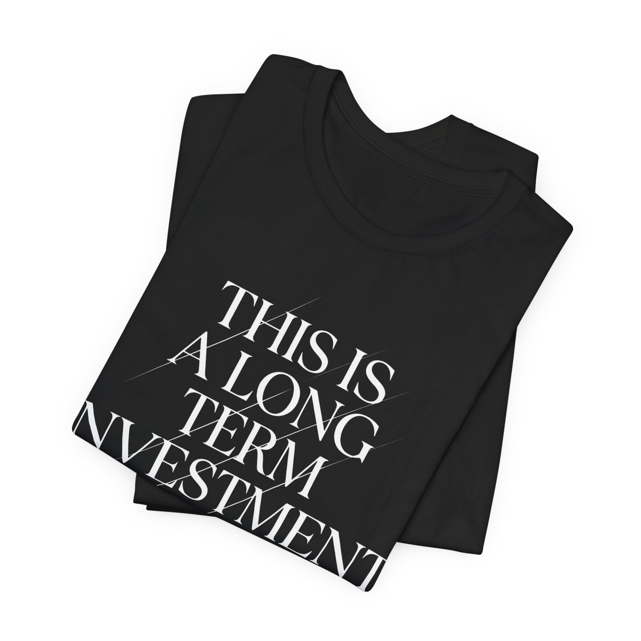 This Is A Long Term Investment Now T-Shirt | Stock Rager™ Merch