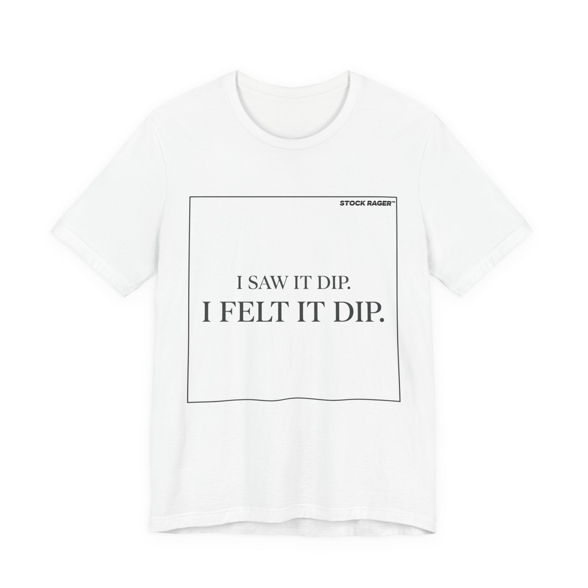 I Saw It Dip T-Shirt | Stock Rager™ - Premium Cotton Streetwear for Traders