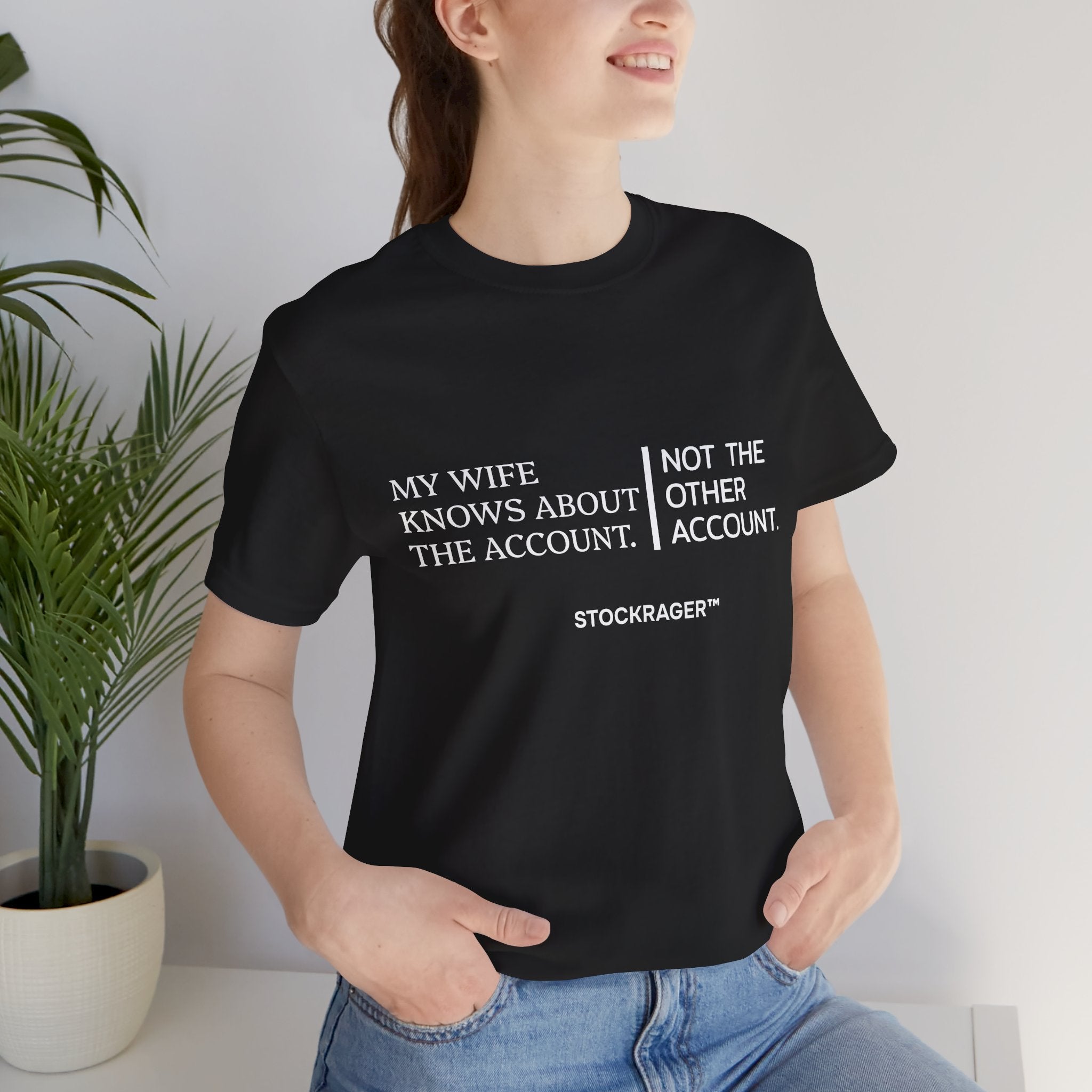 My Wife Knows… Not The Other Account T-Shirt | Stock Rager™ Merch