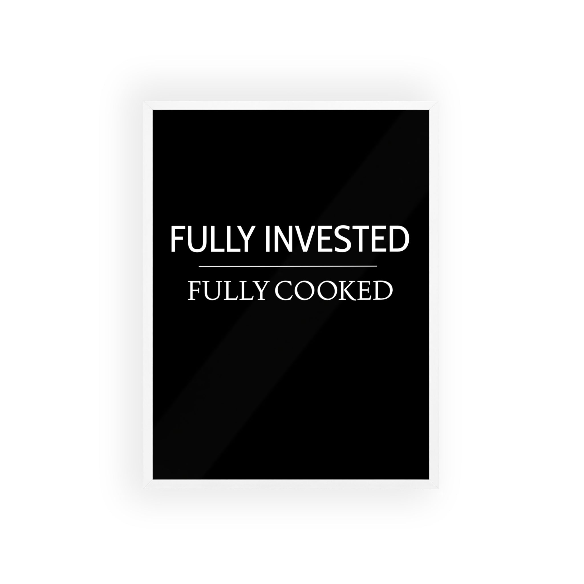 Fully Invested, Fully Cooked Meme Wall Art | StockRager™ Funny Trading Quote Poster Print