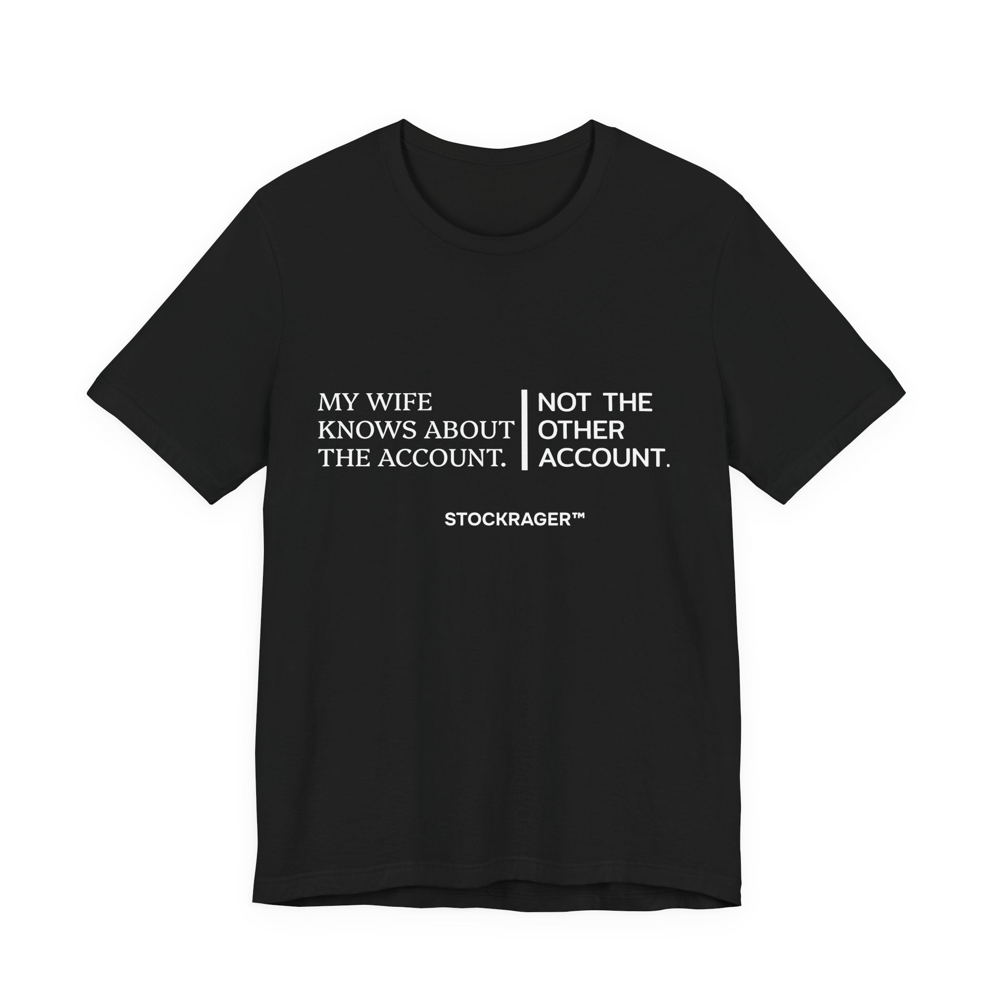 My Wife Knows… Not The Other Account T-Shirt | Stock Rager™ Merch
