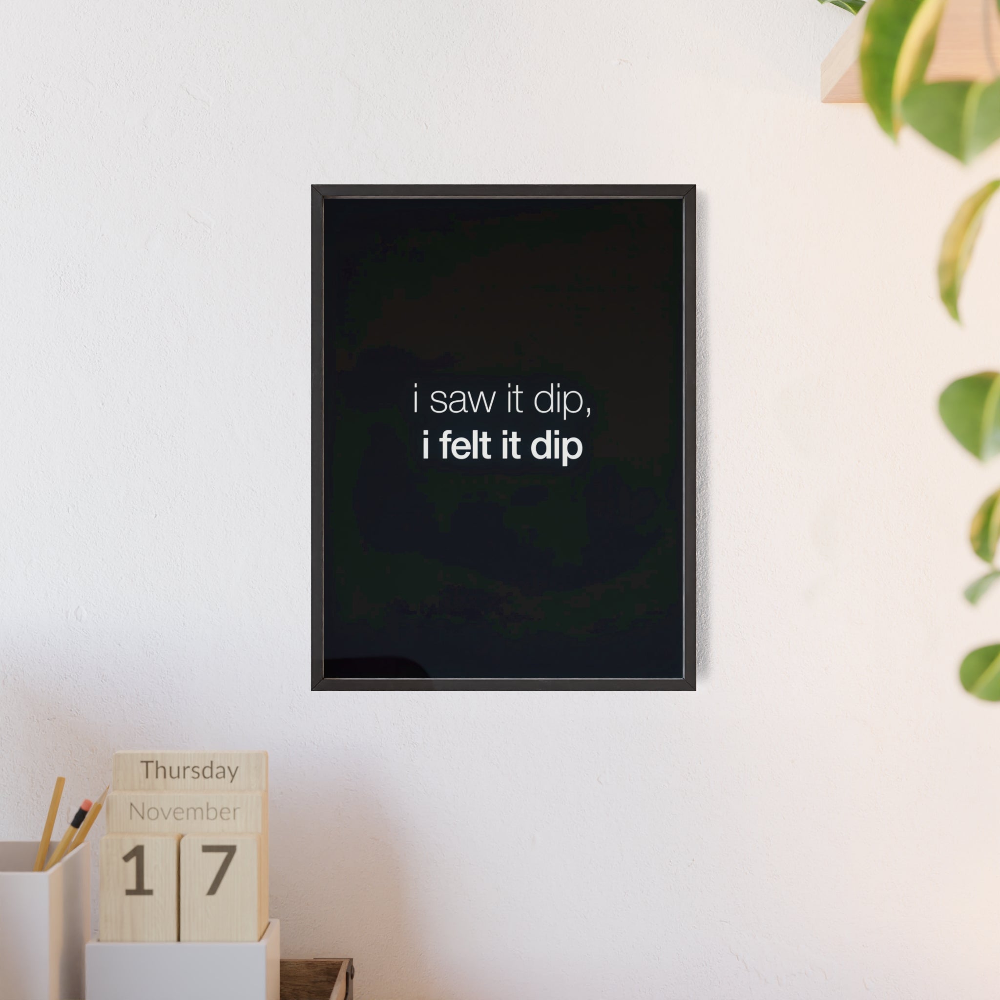 I Saw It Dip I Felt It Dip Trading Wall Art | StockRager™ Meme Crypto Quote Poster Print