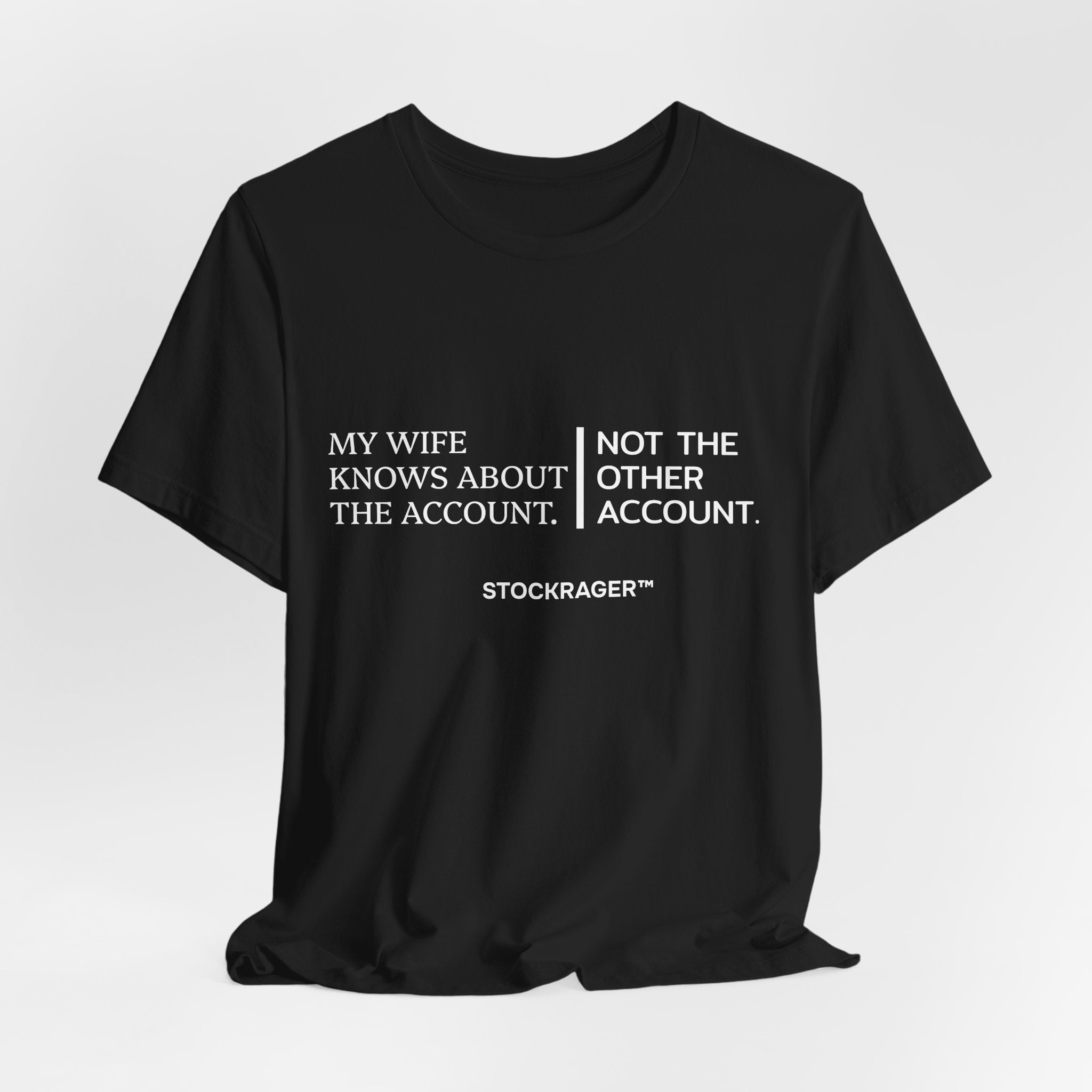 My Wife Knows… Not The Other Account T-Shirt | Stock Rager™ Merch
