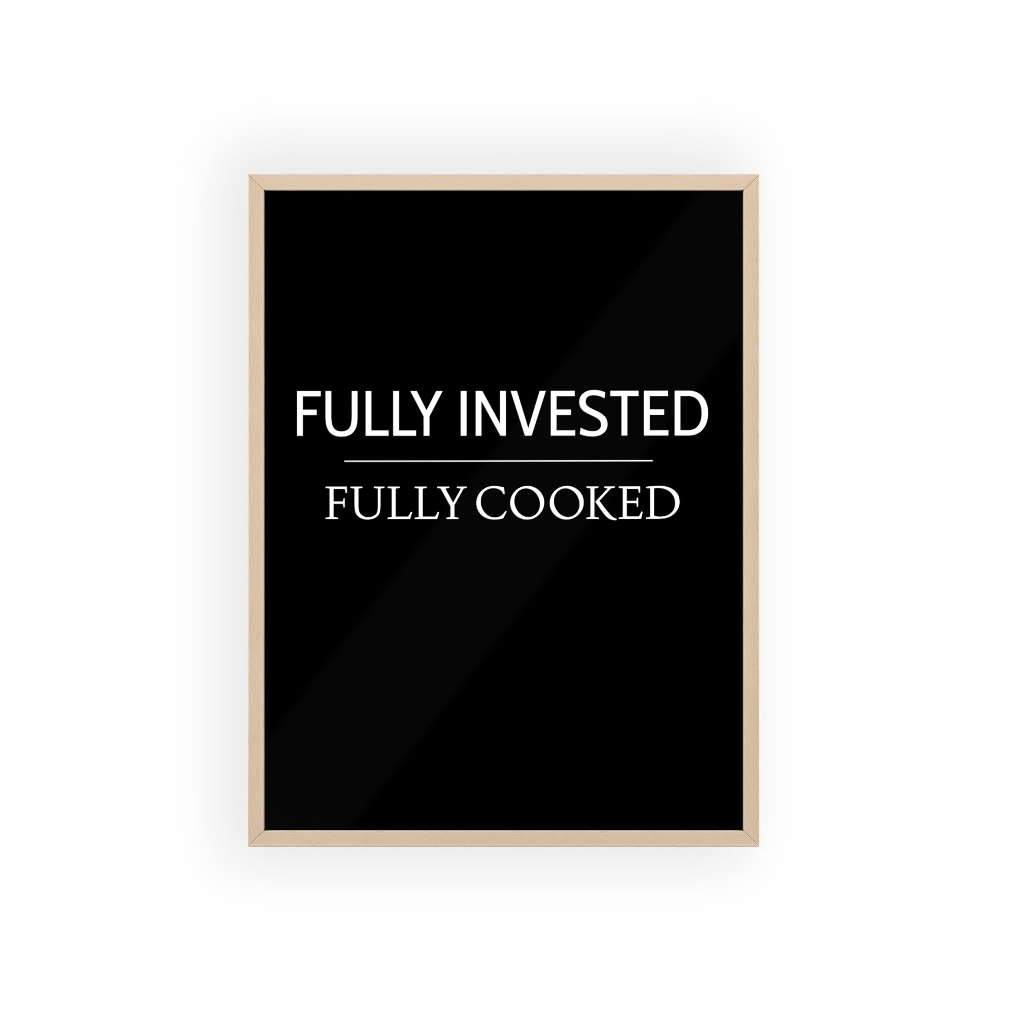 Fully Invested, Fully Cooked Meme Wall Art | StockRager™ Funny Trading Quote Poster Print