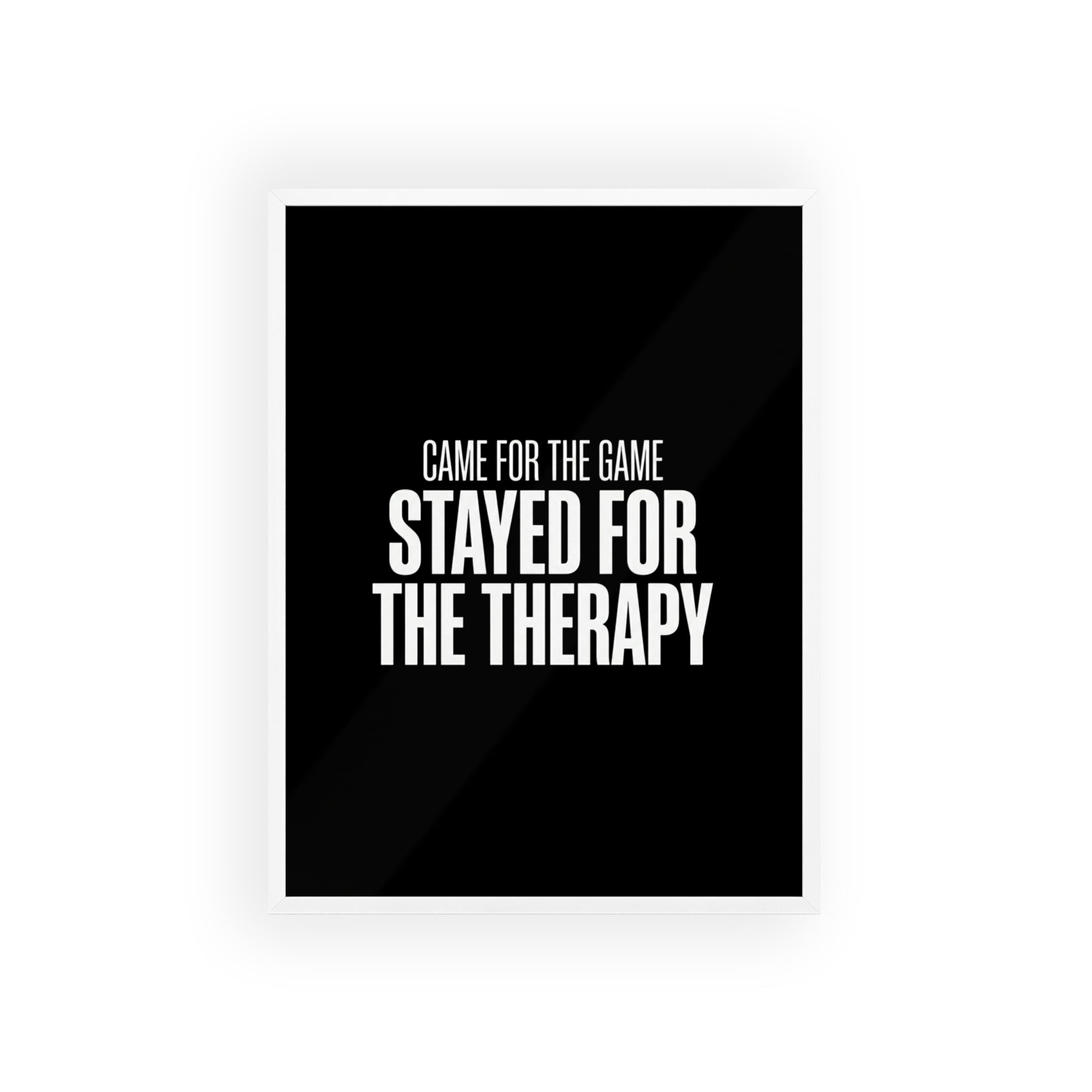 Came for the Game Stayed for the Therapy Wall Art | StockRager™ Emotional Meme Quote Poster Print