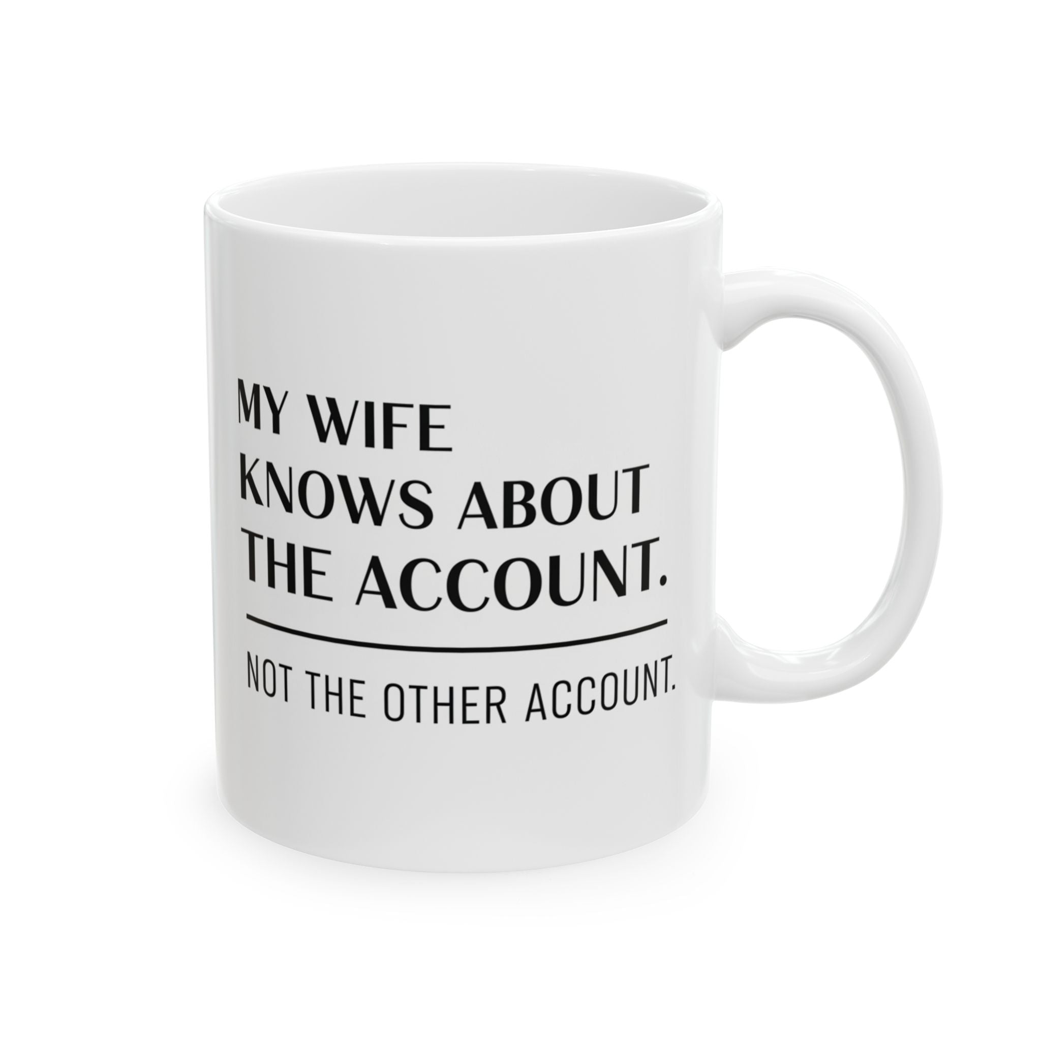 “My Wife Knows About The Account” Ceramic Mug | Stock Rager™ Premium Drinkware for Traders