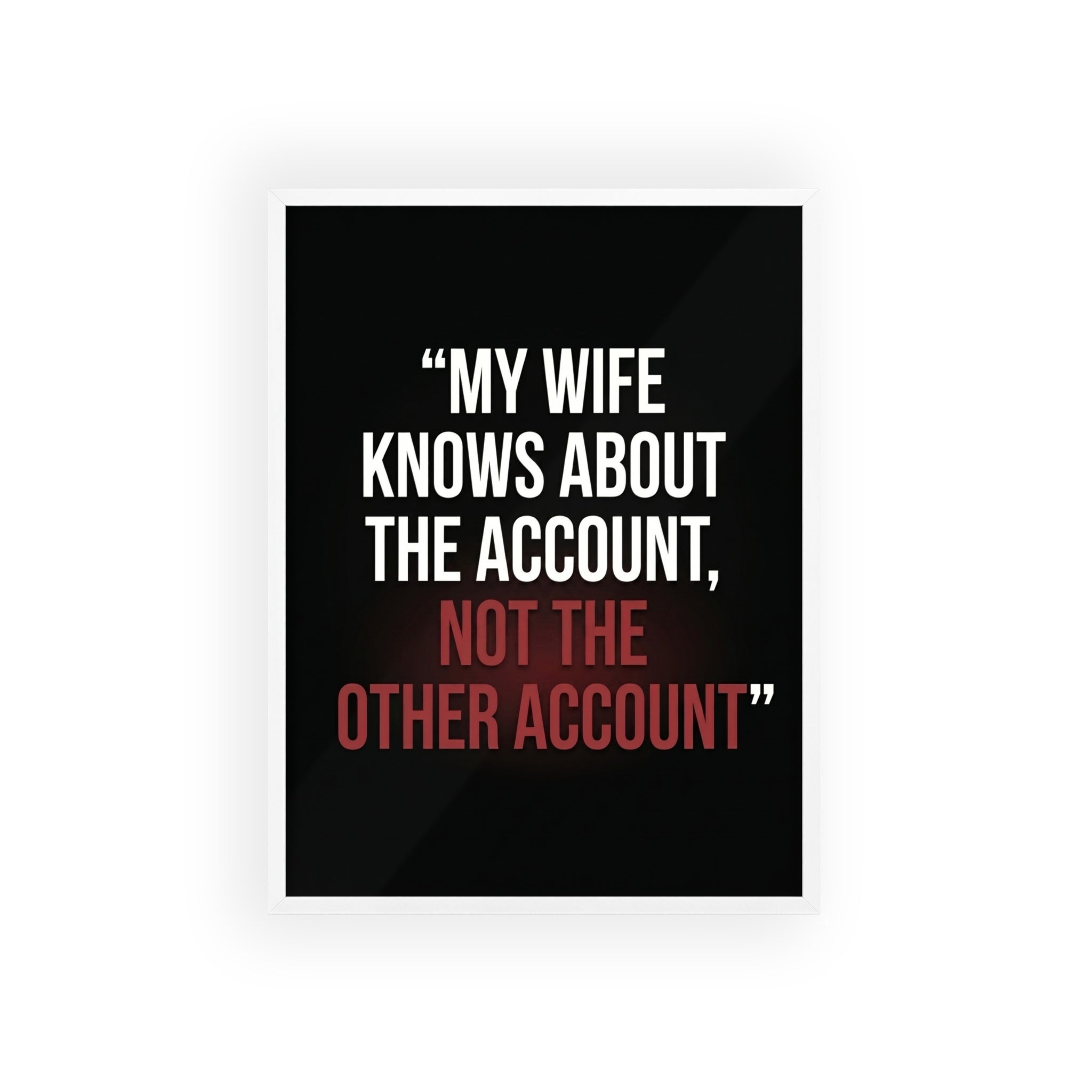 My Wife Knows About the Account, Not the Other Account | StockRager™ Premium Humor Wall Frame